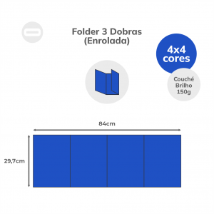 Folder 3 Dobras (Enrolada) Papel Couché Brilho 150g/m² 29,7x84 cm Aberto 4x4 Sem Revestimento 3 Dobras Enrolada 21x29,7 cm Fechado