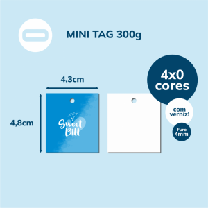 Mini Tag Papel Cartão 300g/m² 4,3x4,8 cm 4x0 Laminação BOPP Fosca Frente e Verso com Verniz UV Local Frente Corte Reto / Furo de 4mm 